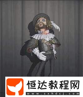 第五人格牛仔國王的裁縫皮膚獲取方法與穿戴技巧全解析